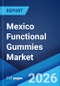 Mexico Functional Gummies Market Size, Share, Trends and Forecast by Nature, Application, Distribution Channel, End User, and Region, 2026-2034 - Product Thumbnail Image