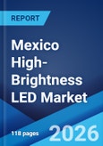Mexico High-Brightness LED Market Size, Share, Trends and Forecast by Application, Distribution Channel, Indoor and Outdoor Application, End-Use Sector, and Region, 2026-2034- Product Image