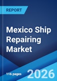 Mexico Ship Repairing Market Size, Share, Trends and Forecast by Vessel Type, Application, End User, and Region, 2026-2034- Product Image