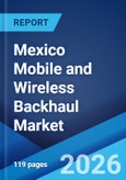 Mexico Mobile and Wireless Backhaul Market Size, Share, Trends and Forecast by Equipment Type, Network Topology, Service, and Region, 2026-2034- Product Image