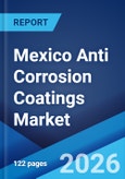 Mexico Anti Corrosion Coatings Market Size, Share, Trends and Forecast by Technology, Material, Application, and Region, 2026-2034- Product Image