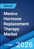 Mexico Hormone Replacement Therapy Market Size, Share, Trends and Forecast by Product, Route of Administration, Type of Disease, and Region, 2026-2034- Product Image
