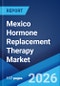 Mexico Hormone Replacement Therapy Market Size, Share, Trends and Forecast by Product, Route of Administration, Type of Disease, and Region, 2026-2034 - Product Thumbnail Image