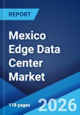 Mexico Edge Data Center Market Size, Share, Trends and Forecast by Component, Facility Size, Vertical, and Region, 2026-2034- Product Image