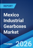 Mexico Industrial Gearboxes Market Size, Share, Trends and Forecast by Type, Design, Application, and Region, 2026-2034- Product Image