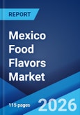 Mexico Food Flavors Market Size, Share, Trends and Forecast by Type, Form, End User, and Region, 2026-2034- Product Image