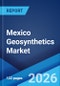 Mexico Geosynthetics Market Size, Share, Trends and Forecast by Product, Type, Material, Application, and Region, 2026-2034 - Product Thumbnail Image