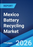 Mexico Battery Recycling Market Size, Share, Trends and Forecast by Type, Source, Material, End-Use, and Region, 2026-2034- Product Image