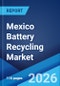 Mexico Battery Recycling Market Size, Share, Trends and Forecast by Type, Source, Material, End-Use, and Region, 2026-2034 - Product Image