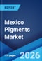 Mexico Pigments Market Size, Share, Trends and Forecast by Product Type, Color Index, Application, and Region, 2026-2034 - Product Thumbnail Image