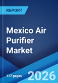 Mexico Air Purifier Market Size, Share, Trends and Forecast by Filter Technology, Size, Application, Distribution Channel, and Region, 2026-2034- Product Image