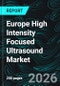 Europe High Intensity Focused Ultrasound Market Report by Imaging Technology, Application, End User, Countries and Companies Analysis 2026-2034 - Product Thumbnail Image