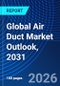 Global Air Duct Market Outlook, 2031 - Product Thumbnail Image