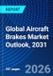 Global Aircraft Brakes Market Outlook, 2031 - Product Image