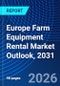 Europe Farm Equipment Rental Market Outlook, 2031 - Product Image