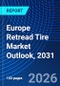Europe Retread Tire Market Outlook, 2031 - Product Image
