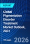 Global Pigmentation Disorder Treatment Market Outlook, 2031 - Product Image