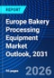 Europe Bakery Processing Equipment Market Outlook, 2031 - Product Thumbnail Image