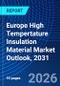 Europe High Tempertature Insulation Material Market Outlook, 2031 - Product Thumbnail Image