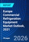 Europe Commercial Refrigeration Equipment Market Outlook, 2031 - Product Image
