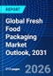 Global Fresh Food Packaging Market Outlook, 2031 - Product Image