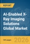 AI-Enabled X-Ray Imaging Solutions Global Market Opportunities and Strategies to 2035 - Product Thumbnail Image