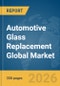 Automotive Glass Replacement Global Market Opportunities and Strategies to 2035 - Product Thumbnail Image