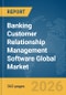 Banking Customer Relationship Management (CRM) Software Global Market Opportunities and Strategies to 2035 - Product Thumbnail Image