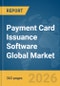 Payment Card Issuance Software Global Market Opportunities and Strategies to 2035 - Product Image
