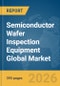 Semiconductor Wafer Inspection Equipment Global Market Opportunities and Strategies to 2035 - Product Thumbnail Image