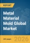 Metal Material Mold Global Market Opportunities and Strategies to 2035 - Product Thumbnail Image