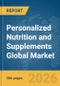Personalized Nutrition and Supplements Global Market Opportunities and Strategies to 2035 - Product Image