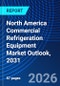 North America Commercial Refrigeration Equipment Market Outlook, 2031 - Product Image
