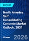 North America Self Consolidating Concrete Market Outlook, 2031 - Product Image