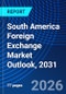 South America Foreign Exchange Market Outlook, 2031 - Product Image