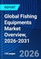 Global Fishing Equipments Market Overview, 2026-2031 - Product Thumbnail Image