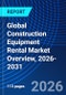 Global Construction Equipment Rental Market Overview, 2026-2031 - Product Thumbnail Image