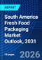 South America Fresh Food Packaging Market Outlook, 2031 - Product Image