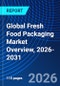 Global Fresh Food Packaging Market Overview, 2026-2031 - Product Image