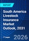 South America Livestock Insurance Market Outlook, 2031 - Product Image