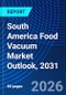 South America Food Vacuum Market Outlook, 2031 - Product Image