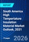 South America High Tempertature Insulation Material Market Outlook, 2031 - Product Image