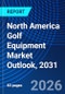 North America Golf Equipment Market Outlook, 2031 - Product Image