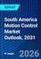 South America Motion Control Market Outlook, 2031 - Product Image