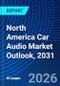 North America Car Audio Market Outlook, 2031 - Product Image