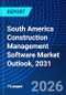 South America Construction Management Software Market Outlook, 2031 - Product Image