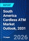 South America Cardless ATM Market Outlook, 2031 - Product Image