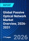 Global Passive Optical Network Market Overview, 2026-2031 - Product Image