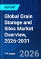 Global Grain Storage and Silos Market Overview, 2026-2031 - Product Image