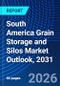 South America Grain Storage and Silos Market Outlook, 2031 - Product Image